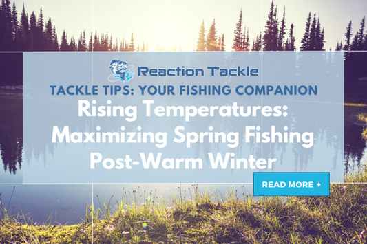 Rising Temperatures: Maximizing Spring Fishing Post-Warm Winter