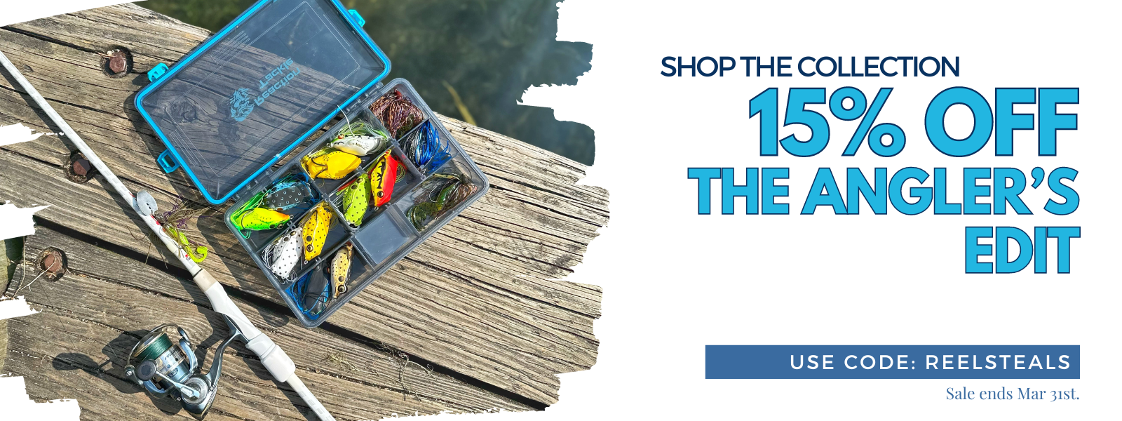 15% Off The Angler’s Edit, use code: REELSTEALS